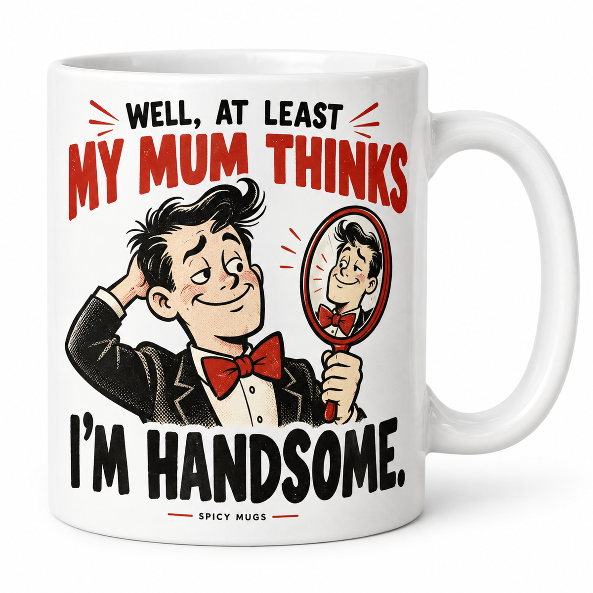 At Least My Mum Thinks I'm Handsome