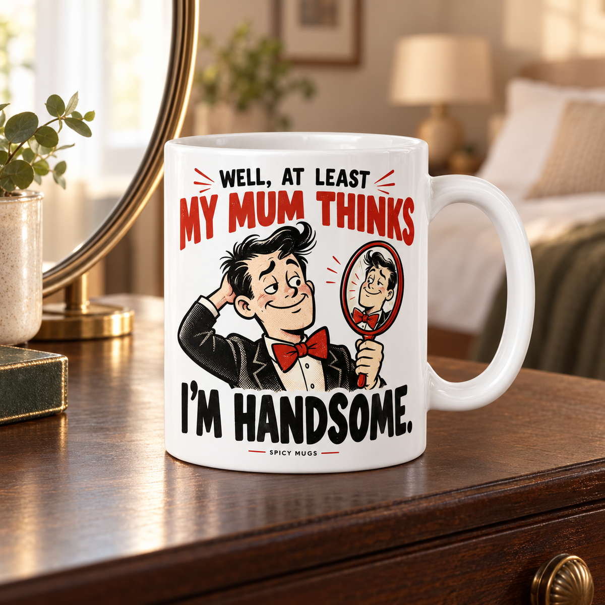 At Least My Mum Thinks I'm Handsome