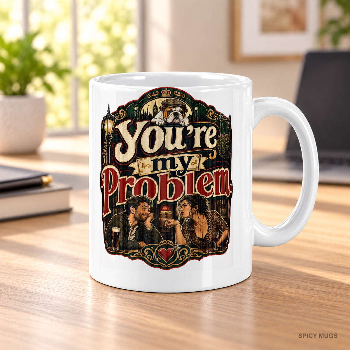 You’re my problem. mug – image 3