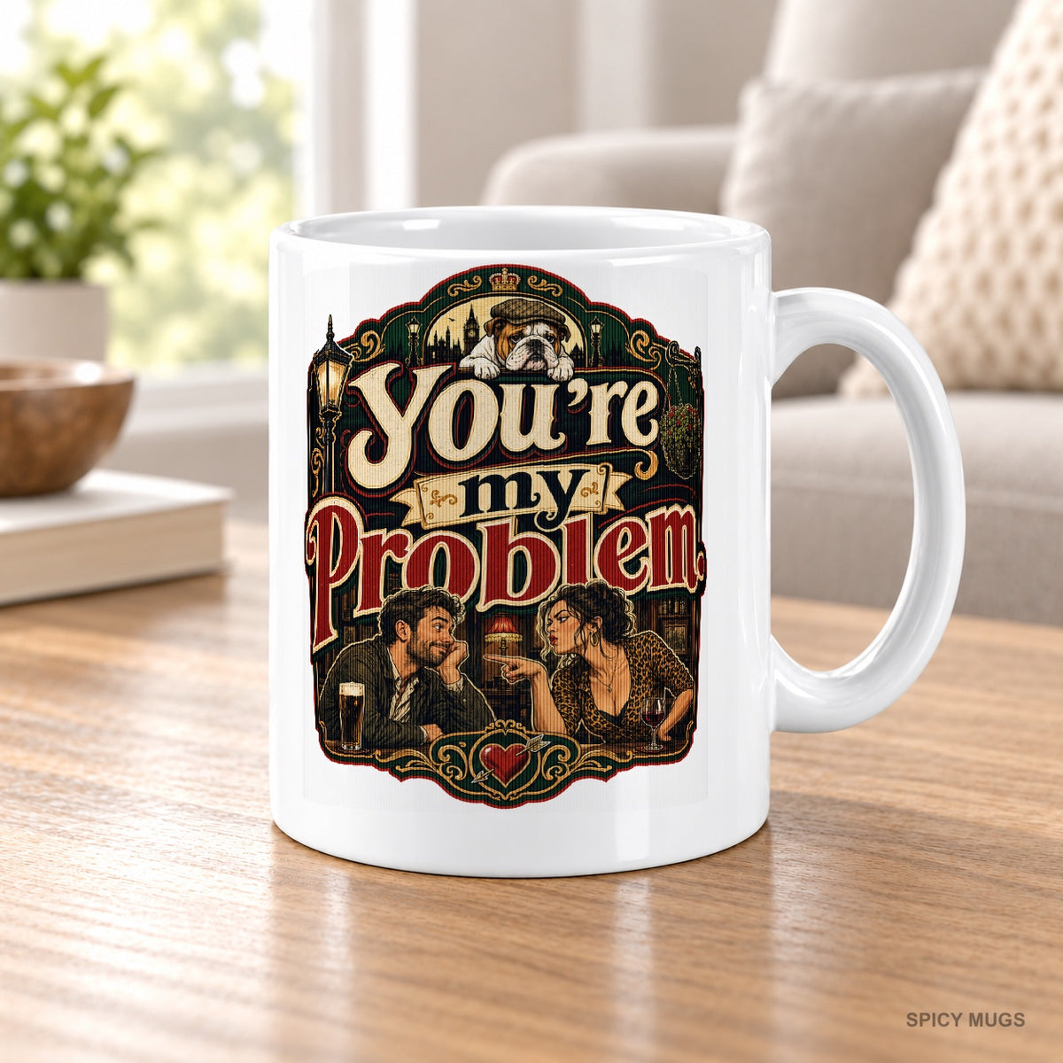 You’re my problem. mug – image 5