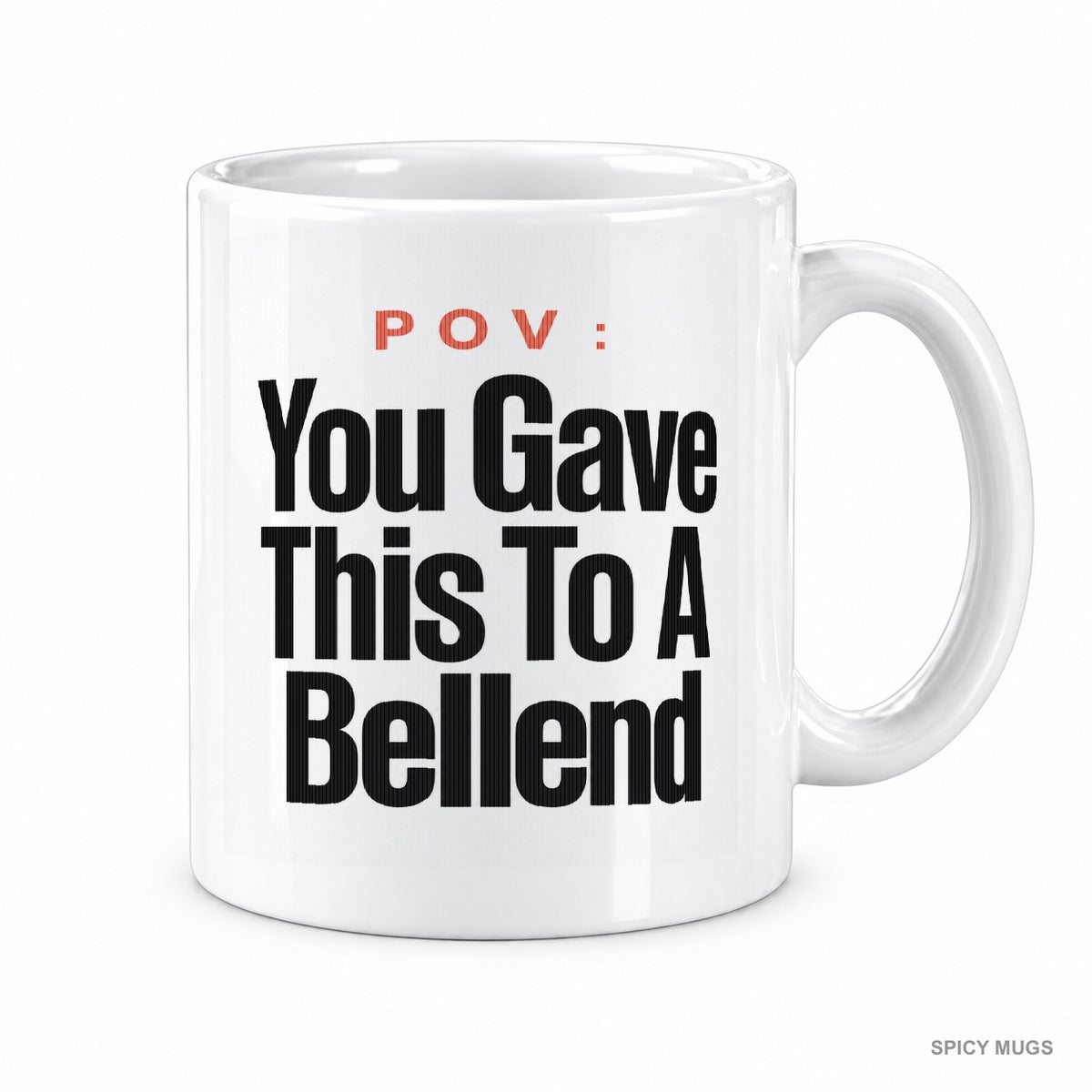 POV : You Gave This To A Bellend mug – image 1