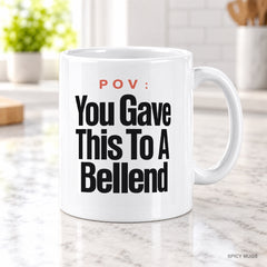 POV : You Gave This To A Bellend mug – image 2