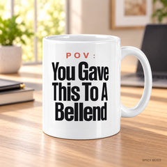 POV : You Gave This To A Bellend mug – image 3