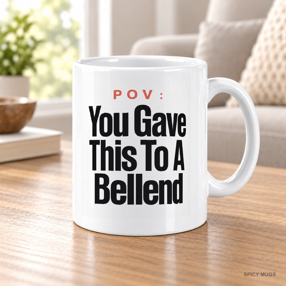 POV : You Gave This To A Bellend mug – image 5